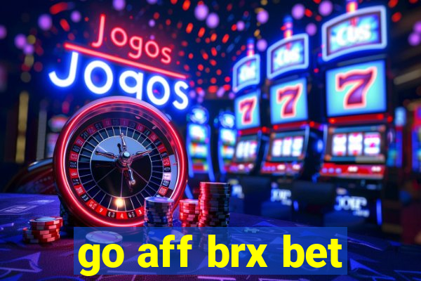 go aff brx bet